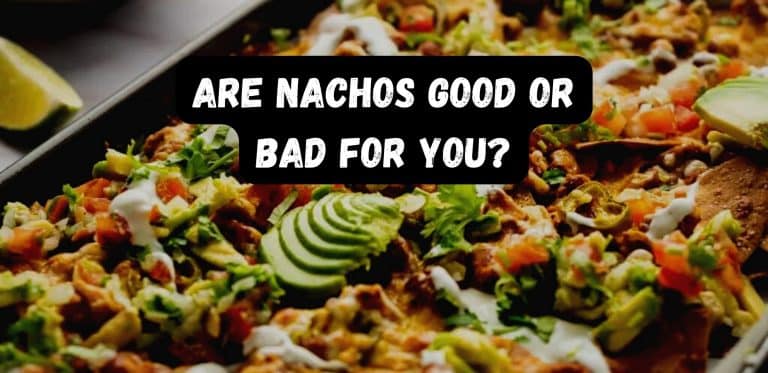 Are Nachos Good Or Bad For You?